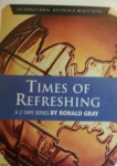 Times of Refreshing, Ronald K. Gray